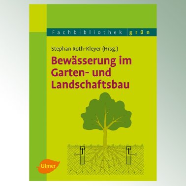 Bewässerung im Garten- und Landschaftsbau (Herausgeber: Stephan Roth-Kleyer)